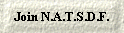 Join N.A.T.S.D.F.