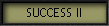 SUCCESS II